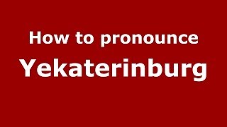 How to pronounce Yekaterinburg RussianRussia  PronounceNamescom [upl. by Notlimah]