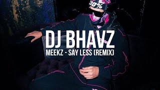 Meekz  Say Less Remix  DJ Bhavz [upl. by Ariaz288]