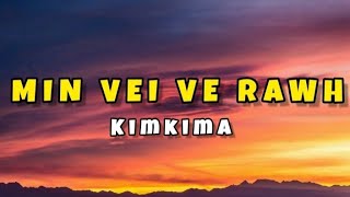 Kimkima  Min vei ve rawh lyrics [upl. by Tnayrb]