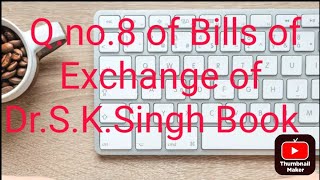 Qno8 of Bills of Exchange chapter of Dr SKSingh [upl. by Buddie]