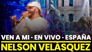 VEN A MI · Nelson Velasquez · Madrid Es · En Vivo [upl. by Nakasuji]