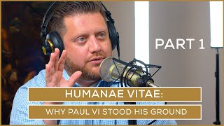 Humanae Vitae Why Paul VI Stood His Ground  Part 1  Episode 64 [upl. by Teryn]