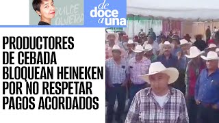 DeDoceAUna ¬ Cebaderos bloquean planta de Heineken en Puebla por no respetar pagos acordados [upl. by Aziar]