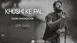 Khushi Ke Pal Kahan Dhoondhoon  Arijit Singh  Best of Arijit  With Lyrics arijitsingh lofi [upl. by Nels887]