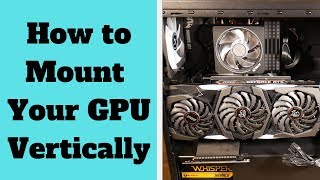 How to Mount Your GPU Vertically [upl. by Katsuyama]