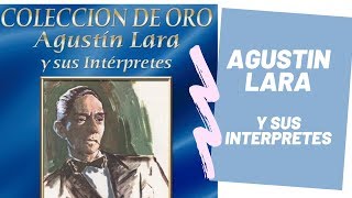 AGUSTIN LARA Y SUS INTERPRETES [upl. by Halliday]