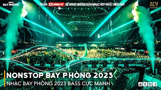 NONSTOP 2023 BAY PHÒNG BASS CỰC MẠNH Nhạc Trend TikTok Remix 2023 NONSTOP VINAHOUSE 2023 [upl. by Avelin]