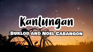 Kanlungan Lyrics  Buklod and Noel Cabangon [upl. by Daisy]