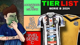 as BIZARRAS CAMISAS da SÉRIE B 2024  Tier List 📈 [upl. by Sitra68]