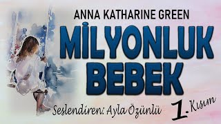 MİLYONLUK BEBEK 1 Kısım  Anna Katharine Green POLİSİYE Sesli Kitap [upl. by Vincelette]