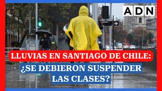 Lluvias en Santiago de Chile ¿Se debieron suspender las clases [upl. by Sirtemed]