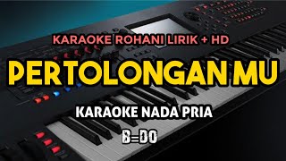 PERTOLONGAN MU  KARAOKE ROHANI LIRIK HD  Nada Pria BDO [upl. by Beeson290]