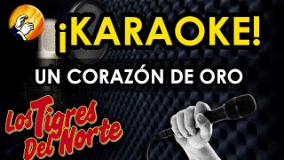 UN CORAZÓN DE ORO  Los Tigres del Norte   KARAOKE [upl. by Etirugram]