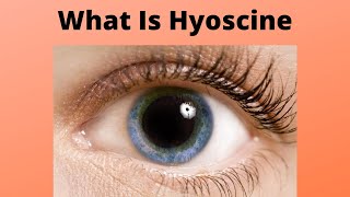 What Is Hyoscine [upl. by Nonnahsed]