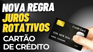 Juros do rotativo do cartão de crédito NOVA REGRA [upl. by Anaj]