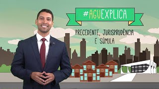 AGU Explica  Precedente Jurisprudência e Súmula [upl. by Shriner197]