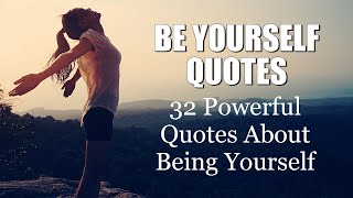 Be Yourself Quotes  32 Powerful Quotes About Being Yourself [upl. by Correy]