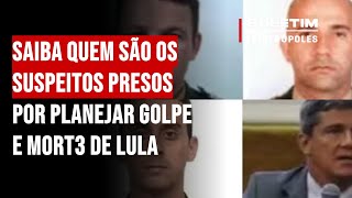 Saiba quem são os suspeitos presos por planejar golpe e mort3 de Lula [upl. by Acilejna]