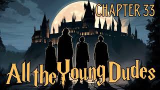 All the Young Dudes  Chapter 33  Harry Potter Fanfiction [upl. by Orfinger]