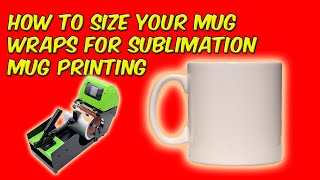 How To Size Your Mug Wraps For Sublimation Mug Printing [upl. by Acenahs]