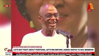 LETS NOT FIGHT ABOUT POSITIONS LET’S WIN BEFORE ASIEDU NKETIA TO NDC MEMBERS [upl. by Koller]