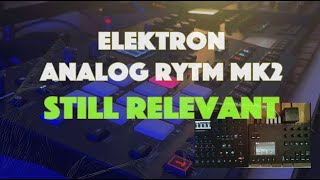 Elektron Analog Rytm MK2 Still Relevant But The Struggle is Real [upl. by Brindell]