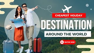 Cheapest holiday destinations around the world [upl. by Kelila372]