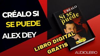 CRÉALO SI SE PUEDE Audiolibro Completo  ALEX DEY [upl. by Shanleigh]