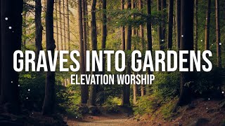 GRAVES INTO GARDENS  ELEVATION WORSHIP LYRIC VIDEO [upl. by Renwick]