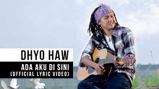 Dhyo Haw  Ada Aku Disini Official Lyric Video [upl. by Matthiew886]