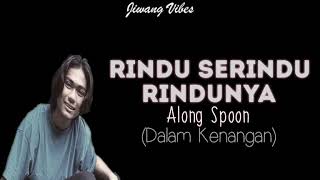 Along Spoon  Rindu Serindu Rindunya Lirik [upl. by Ahkihs730]