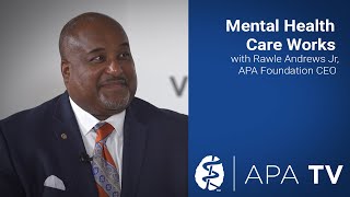 Mental Health Care Works Campaign with Rawle Andrews Jr APA Foundation CEO [upl. by Bette-Ann]