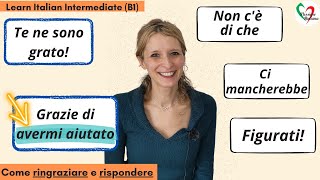 Learn Italian Intermediate B1 Modi per ringraziare e rispondere Linfinito passato con grazie [upl. by Freddi759]