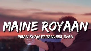 Maine Royaan Lofi Lyrics  Piran Khan Ft Tanveer Evan [upl. by Amhsirak]