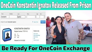 OneCoin CoFounder Konstantin Ignatov Released From Prison  Be Ready For OneCoin Exchange [upl. by Notsniw]