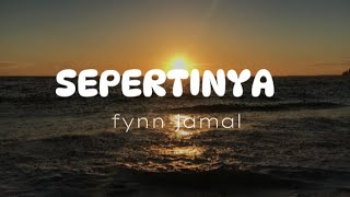 SEPERTINYA–fynn jamal lyrics [upl. by Malvie]