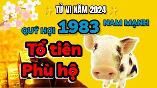 Tử vi 2024  TỔ TIÊN PHÙ HỘ  Quý Hợi 1983 nam mạng GIÀU TO sau một đêm [upl. by Akinak]