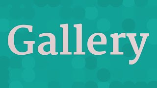 GALLERY pronunciation • How to pronounce GALLERY [upl. by Lekkim]