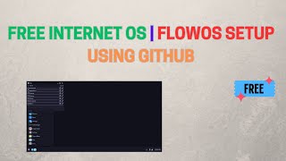 Set Up FlowOS The Most Aesthetic WebOS for Free Internet Using GitHub  StepbyStep Guide [upl. by Eicul]