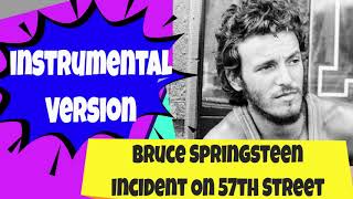 Bruce Springsteen Incident on 57th Street Vocal Removed Instrumental Karaoke [upl. by Blynn568]