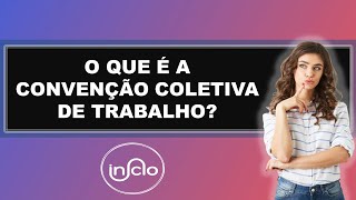 O QUE É CONVENÇÃO COLETIVA DE TRABALHO [upl. by Primavera]