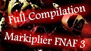 Markiplier FNAF 3 Full compilation [upl. by Ytteb841]