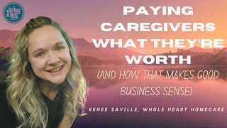 Higher wages for caregivers lower rate to the clients Renee Saville Whole Heart Homecare [upl. by Areema]