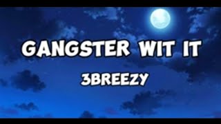 3breezy Gangstar wit it Lyrics [upl. by Mad743]