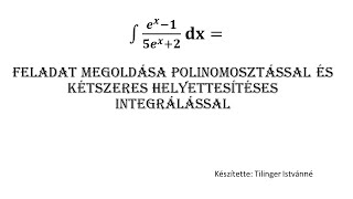 ∫𝒆𝒙−𝟏𝟓𝒆𝒙𝟐 𝐝𝐱 feladat megoldása polinomosztással és kétszeres helyettesítéses Integrálással [upl. by Etz]