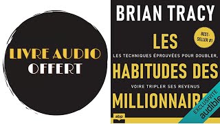 Livre Audio Offert Les habitudes des millionnaires Les techniques éprouvées De  Brian Tracy [upl. by Dahlia]