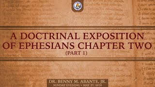 A Doctrinal Exposition of Ephesians Chapter Two Part 1  Dr Benny M Abante Jr [upl. by Deegan890]