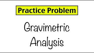 Practice Problem Gravimetric Analysis [upl. by Steele]