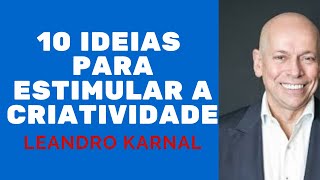 10 IDEIAS PARA ESTIMULAR A CRIATIVIDADE LEANDRO KARNAL [upl. by Suzi]