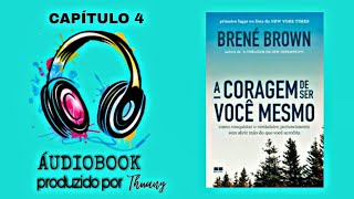 ÁUDIOBOOK  A coragem de ser você mesmo Brené Brown CAPÍTULO 4 [upl. by Epolenep]